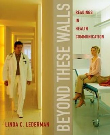 Beyond These Walls: Readings in Health Communication by Linda C. Lederman