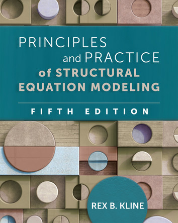 Principles and Practice of Structural Equation Modeling, Fifth Edition Rex B Kline 9781462551910