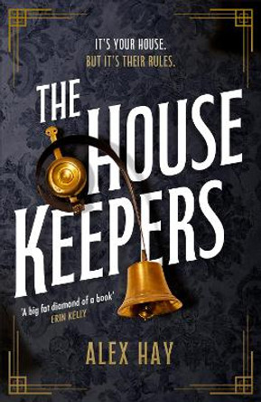 The Housekeepers: They come from nothing. But they'll leave with everything... by Alex Hay