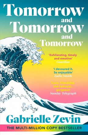 Tomorrow, and Tomorrow, and Tomorrow: The smash-hit Sunday Times bestseller by Gabrielle Zevin