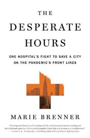 The Desperate Hours: One Hospital's Fight to Save a City on the Pandemic's Front Lines by Marie Brenner