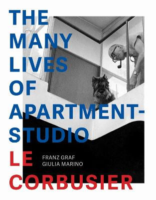 The Many Lives of Apartment–Studio Le Corbusier – 1931–2014 by Franz Graf