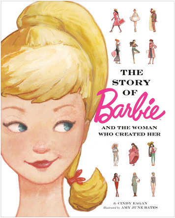The Story of Barbie and the Woman Who Created Her (Barbie) by Cindy Eagan