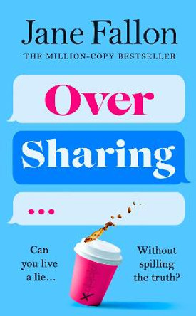 Over Sharing: The hilarious and sharply written new novel from the Sunday Times bestselling author by Jane Fallon