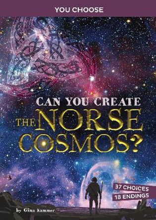 Can You Create the Norse Cosmos?: An Interactive Mythological Adventure by Gina Kammer