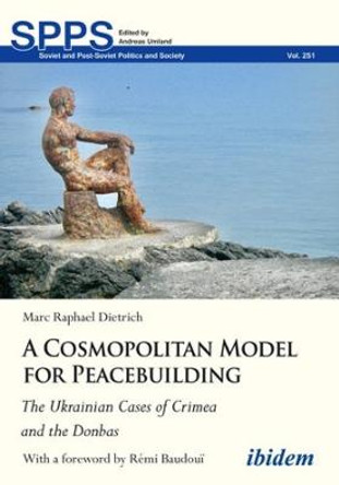 A Cosmopolitan Model for Peacebuilding: The Ukrainian Cases of Crimea and the Donbas by Marc Dietrich