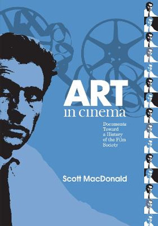 Art in Cinema: Documents Toward a History of the Film Society by Scott Macdonald