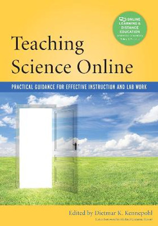 Teaching Science Online: Practical Guidance for Effective Instruction and Lab Work by Dietmar Kennepohl