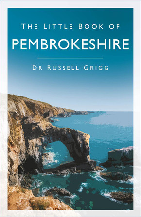 The Little Book of Pembrokeshire by Dr Russell Grigg