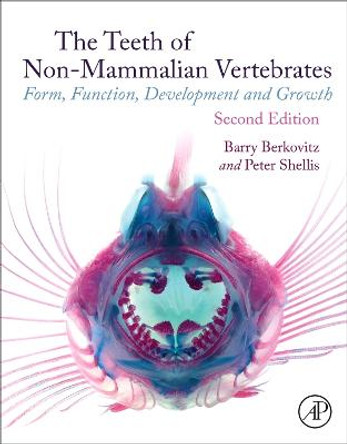 The Teeth of Non-mammalian Vertebrates: Form, Function, Development and Growth by Barry Berkovitz