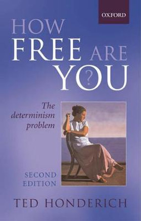 How Free Are You?: The Determinism Problem by Ted Honderich