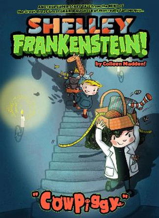 Shelley Frankenstein! (Book One): CowPiggy by Colleen Madden
