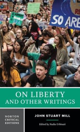 On Liberty and Other Writings: A Norton Critical Edition by John Stuart Mill