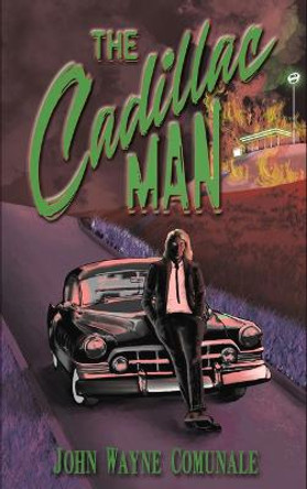 The Cadillac Man by John Wayne Comunale