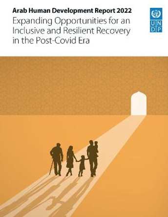 Arab human development report 2022: expanding opportunities for an inclusive and resilient recovery in the post-COVID era by United Nations Development Programme: Regional Bureau for Arab States
