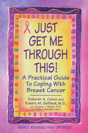 Just Get Me Through This! - Revised and Updated: A Practical Guide to Coping with Breast Cancer by Deborah A. Cohen