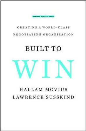 Built to Win: Creating a World-class Negotiating Organization by Lawrence Susskind