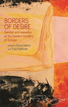 Borders of Desire: Gender and Sexuality at the Eastern Borders of Europe by Elissa Helms