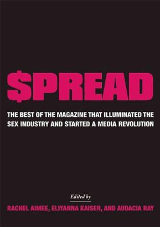 £pread: The Best of the Magazine that Illuminated the Sex Industry and Started a Media Revolution by Rachel Aimee