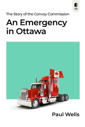 An Emergency in Ottawa: The Story of the Convoy Commission by Paul Wells