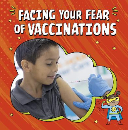 Facing Your Fear of Vaccinations by Heather E. Schwartz