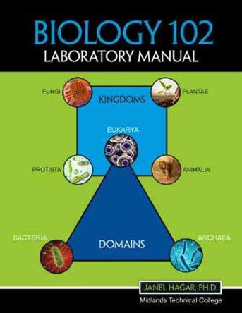 Biology 102 Laboratory Manual by Janel Hagar