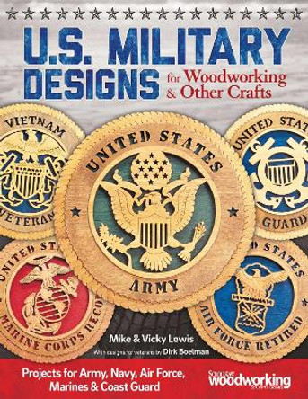 U.S. Military Designs for Woodworking & Other Crafts: Projects for Army, Navy, Air Force, Marines & Coast Guard by Fox Chapel Publishing