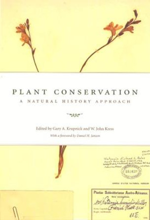 Plant Conservation: A Natural History Approach by Gary A. Krupnick