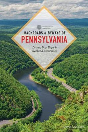 Backroads & Byways of Pennsylvania: Drives, Day Trips & Weekend Excursions by David Langlieb