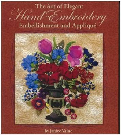 The Art of Elegant Hand Embroidery Embellishment and Applique by Janice Vaine