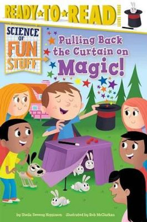 Pulling Back the Curtain on Magic!: Ready-To-Read Level 3 by Sheila Sweeny Higginson