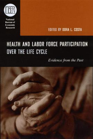 Health and Labor Force Participation over the Life Cycle: Evidence from the Past by Dora L. Costa