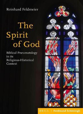 The Spirit of God: Biblical Pneumatology in Its Religious-Historical Context by Reinhard Feldmeier