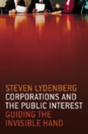 Corporations and The Public Interest - Guiding The Invisible Hand by Lydenberg