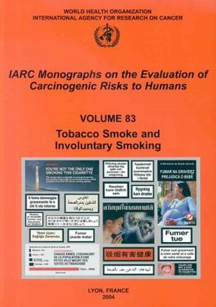 Tobacco Smoke and Involuntary Smoking: IARC Monographs on the Evaluation of Carcinogenic Risks to Human by The International Agency for Research on Cancer