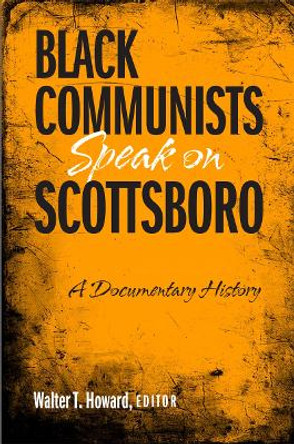 Black Communists Speak on Scottsboro: A Documentary History by Walter T. Howard