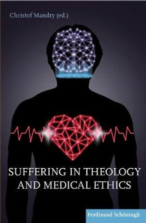 Suffering in Theology and Medical Ethics by Christof Mandry
