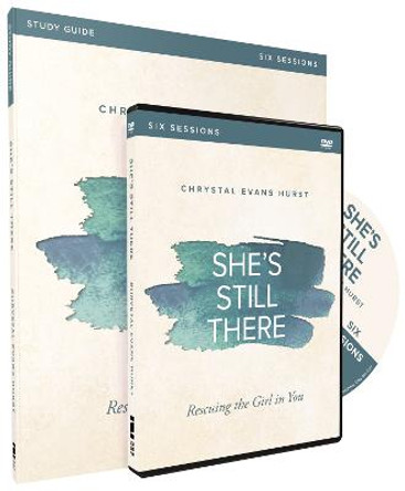 She's Still There Study Guide with DVD: Rescuing the Girl in You by Chrystal Evans Hurst