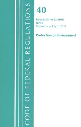 Code of Federal Regulations, Title 40 Protection of the Environment 52.01-52.1018, Revised as of July 1, 2021: Part 2 by Office Of The Federal Register (U.S.)