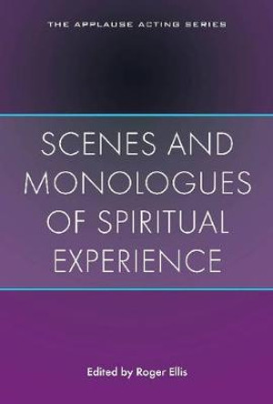 Scenes and Monologues of Spiritual Experience from the Best Contemporary Plays by Roger Ellis