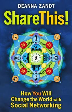 Share This!: How You Will Change the World with Social Networking by Deanna Zandt