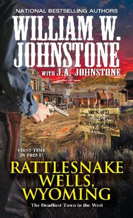Rattlesnake Wells, Wyoming by William W. Johnstone