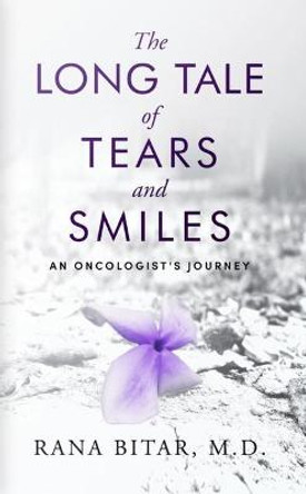 The Long Tale of Tears and Smiles: An Oncologist's Journey by Rana Bitar