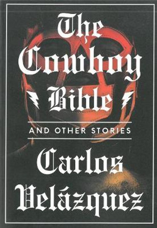 The Cowboy Bible And Other Stories by Carlos Velazquez