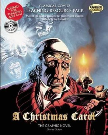 Classical Comics Teaching Resource Pack: A Christmas Carol: Making the Classics Accessible for Teachers and Students by Ian McNeilly