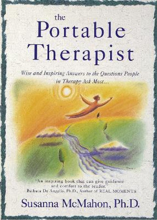 The Portable Therapist: Wise and Inspiring Answers to the Questions People in Therapy Ask the Most... by Susanna McMahon