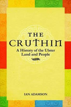 The Cruthin: A History of the Ulster Land and People by Ian Adamson