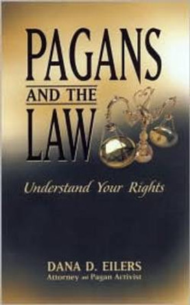 Pagans and the Law: Understand Your Rights by Dana Eilers