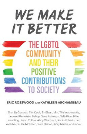 We Make It Better: The LGBTQ Community and Their Positive Contributions to Society by Eric Rosswood