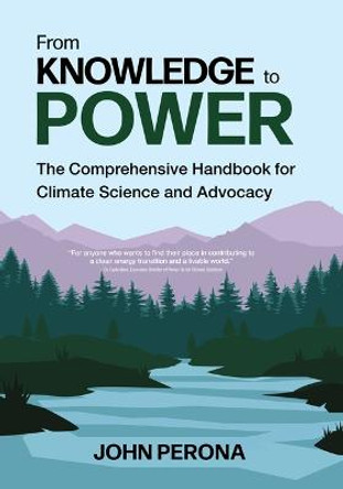 From Knowledge to Power: The Comprehensive Handbook for Climate Science and Advocacy by John Perona